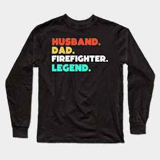 Husband.Dad.Firefighter.Legend. Long Sleeve T-Shirt